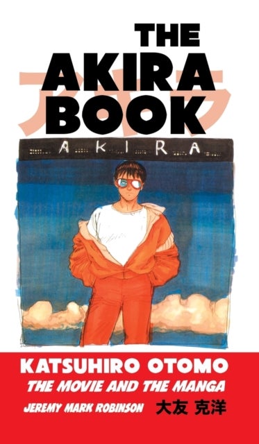 The Akira Book - Katsuhiro Otomo: The Movie and the Manga