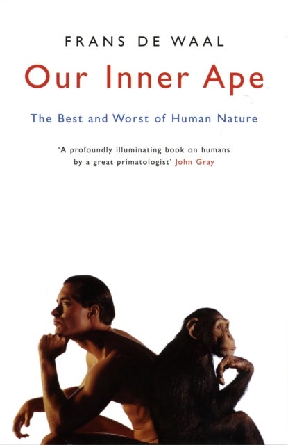 Our Inner Ape - The Best And Worst Of Human Nature