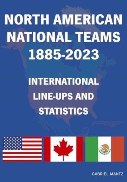 North American National Teams 1885-2023 International Line-ups & Statistics