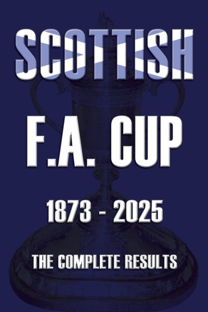 Scottish F.A. Cup 1873-2025 - The Complete Results