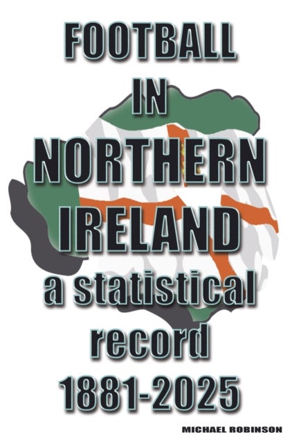Football in Northern Ireland 1881-2025 - a statistical record