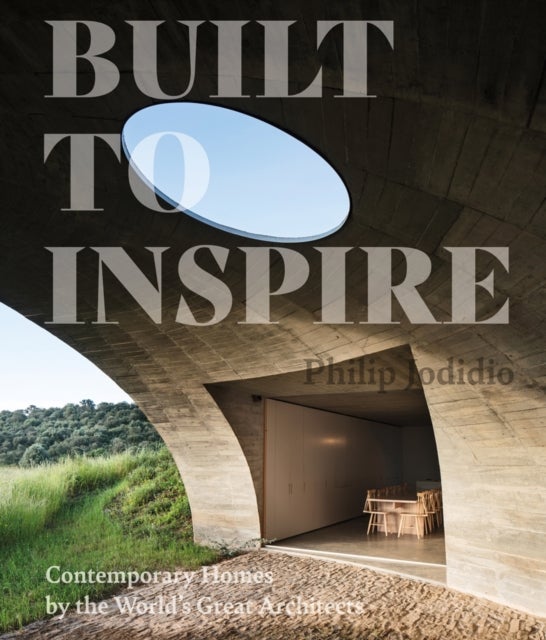 Built to Inspire - Contemporary Homes by the World’s Great Architects