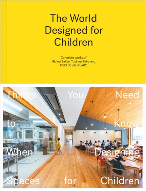 The World Designed for Children - Complete Works of Hibino Sekkei Youji no Shiro and KIDS DESIGN LABO