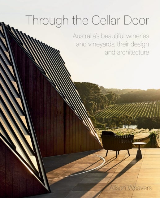 Through the Cellar Door - Australia’s beautiful wineries and vineyards, their design and architecture