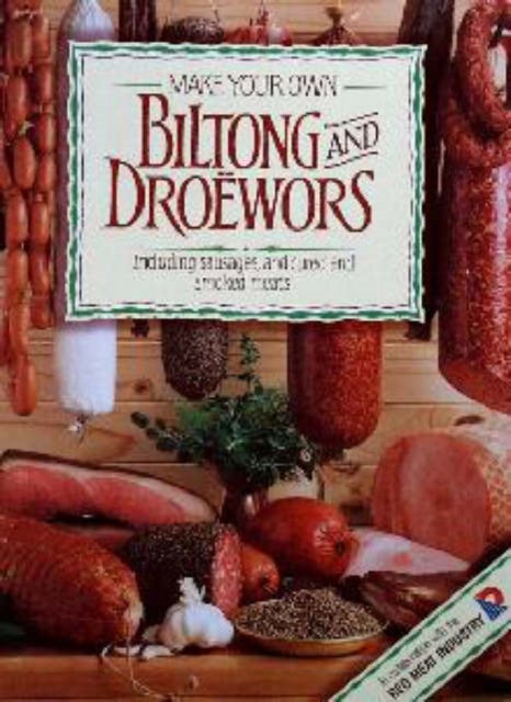 Make Your Own Biltong & Droewors - Including sausages, and cured and smoked meats