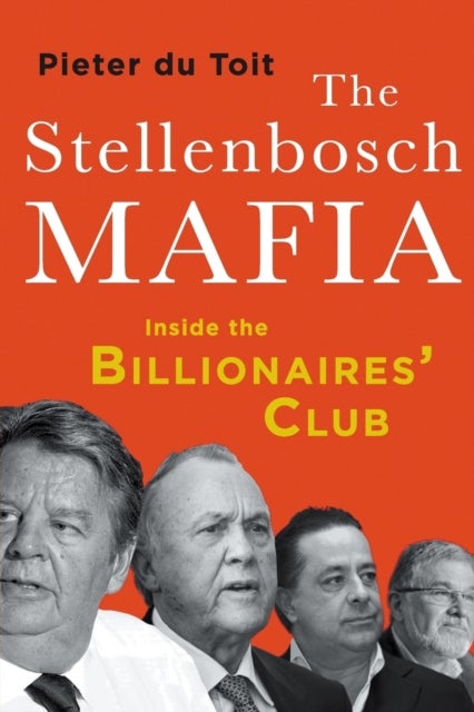 The Stellenbosch Mafia - Inside the Billionaires' Club