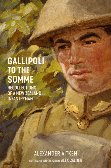 Gallipoli to the Somme - Recollections of a New Zealand Infantryman