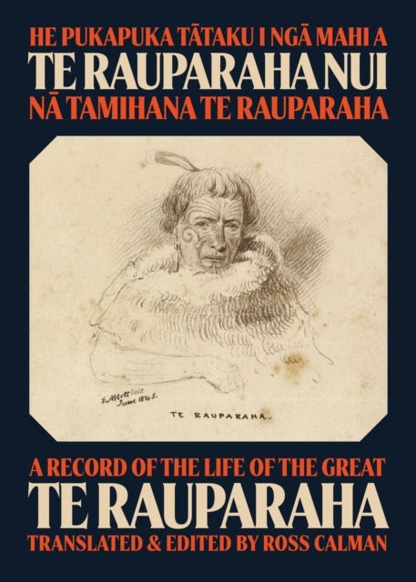 He Pukapuka Tataku I Nga Mahi a Te Rauparaha Nui - A Record of the Life of the Great Te Rauparaha