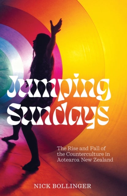Jumping Sundays - The Rise and Fall of the Counterculture in Aotearoa New Zealand
