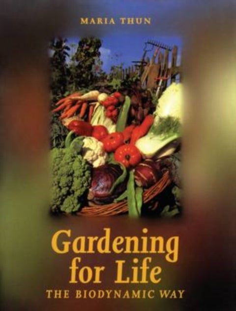 Gardening for Life - The Biodynamic Way