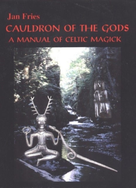 Cauldron of the Gods - A Manual of Celtic Magick
