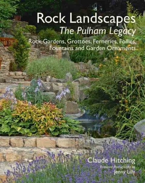 Rock Landscapes - The Pulham Legacy - Rock Gardens, Grottoes, Ferneries, Follies, Fountains and Garden Ornaments