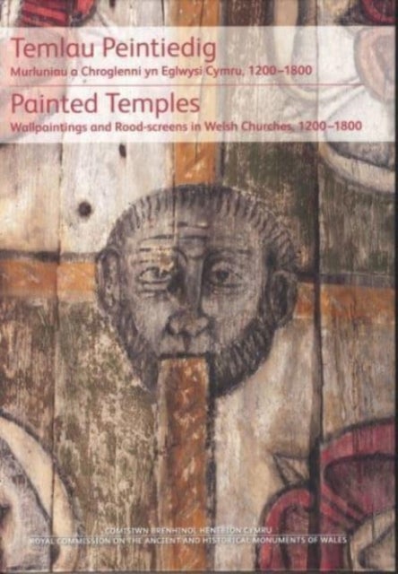 Temlau Peintiedig / Painted Temples - Murluniau a Chroglenni yn Eglwysi Cymru, 1200–1800 / Wallpaintings and Rood-screens in Welsh Churches, 1200–1800