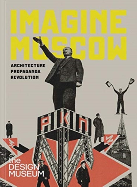 Imagine Moscow - Architecture Propaganda Revolution