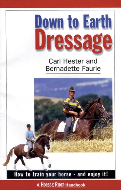 Down to Earth Dressage - How to Train Your Horse - and Enjoy it!