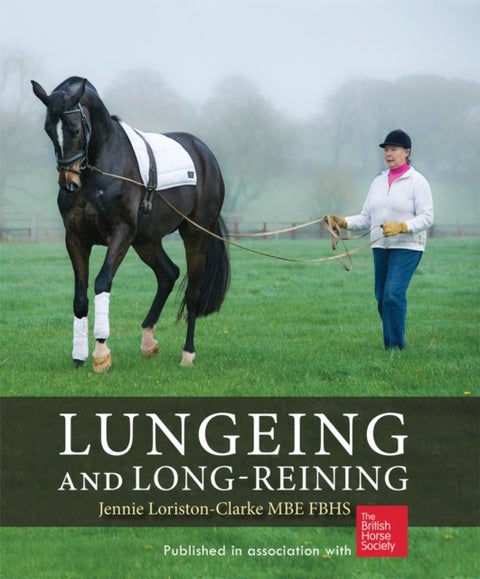 Lungeing and Long-Reining - Published in Association with the British Horse Society