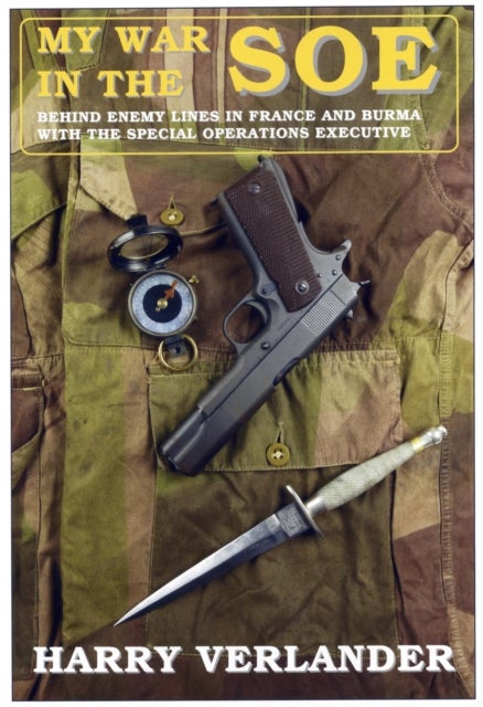 My War in the SOE - Behind Enemy Lines in France and Burmah with the Special Operations Executive