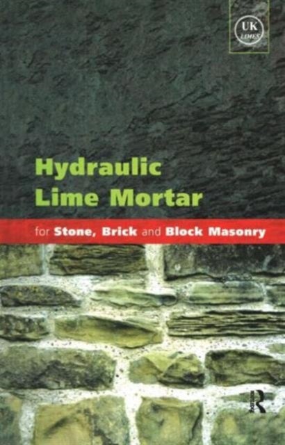 Hydraulic Lime Mortar for Stone, Brick and Block Masonry - A Best Practice Guide