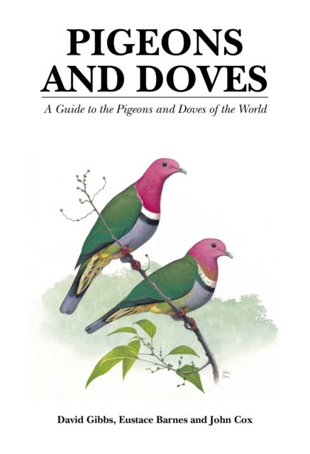Pigeons and Doves - A Guide to the Pigeons and Doves of the World
