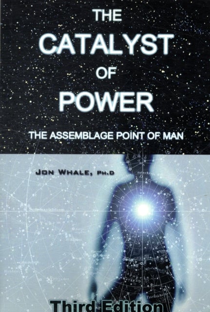The Catalyst of Power - The Assemblage Point Of Man
