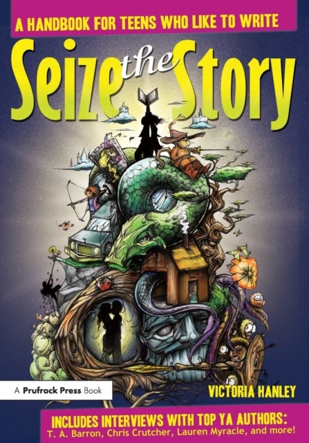 Seize the Story - A Handbook for Teens Who Like to Write