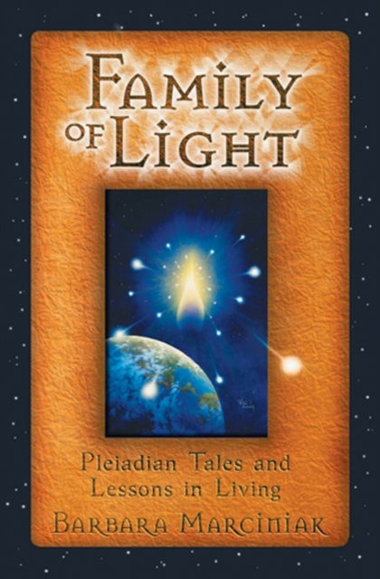 The Family of Light - Pleiadian Tales and Lessons in Living