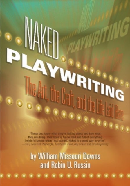 Naked Playwriting - The Art, the Craft & the Life Laid Bare