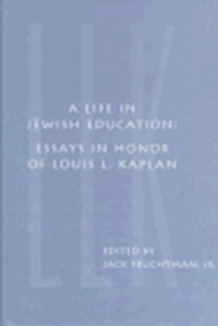 A Life in Jewish Education - Essays in Honor of Louis L. Kaplan
