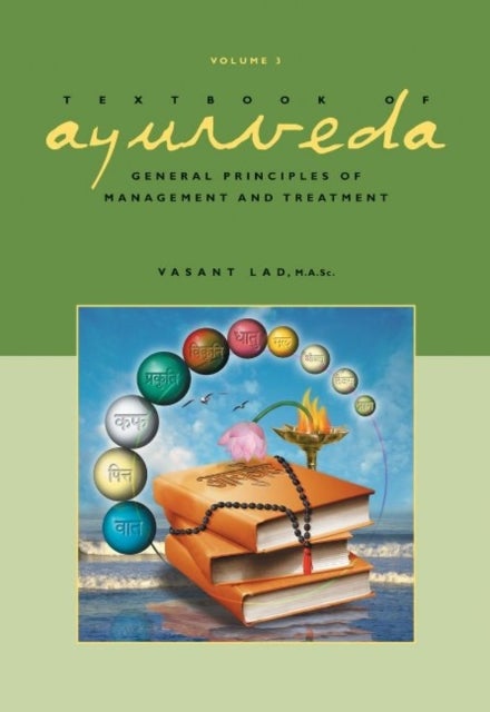 Textbook of Ayurveda - Volume 3 -- General Principles of Management and Treatment