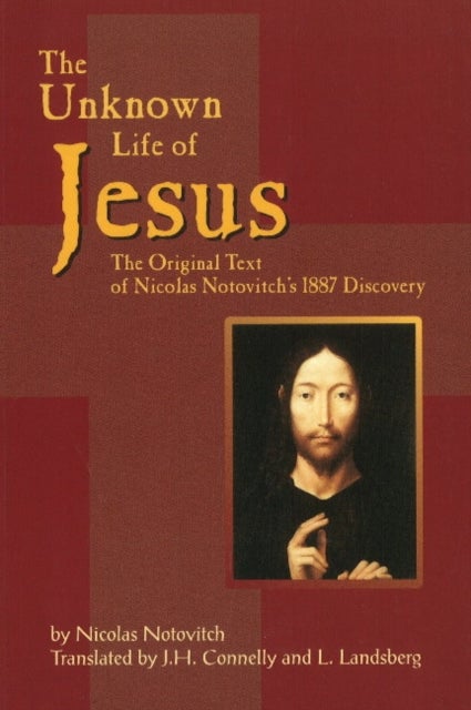 Unknown Life of Jesus - The Original Text of Nicolas Notovich's 1887 Discovery