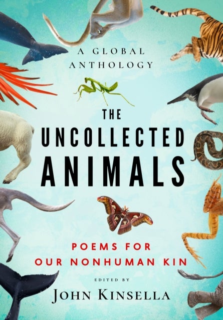 The Uncollected Animals - Poems for Our Nonhuman Kin