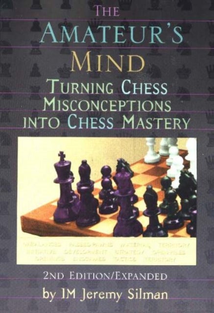 Amateur's Mind - Turning Chess Misconceptions into Chess Mastery -- 2nd Edition