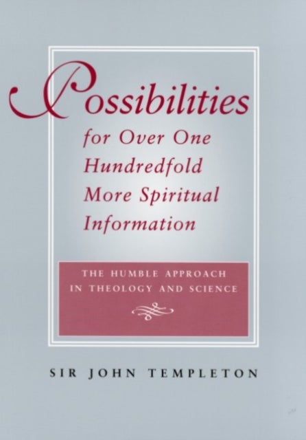 Possibilities for Over One Hundredfold More Spiritual Information - The Humble Approach in Theology and Science