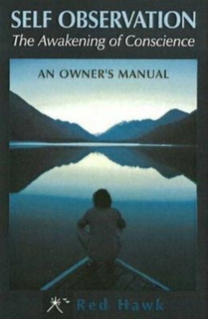 Self Observation - The Awakening of Conscience: an Owner's Manual