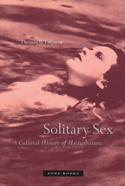 Solitary Sex - A Cultural History of Masturbation