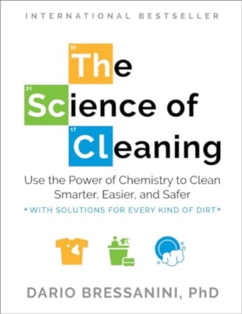 The Science of Cleaning - Use the Power of Chemistry to Clean Smarter, Easier, and Safer-With Solutions for Every Kind of Dirt