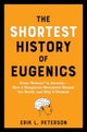The Shortest History of Eugenics