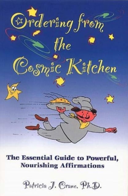 Ordering from the Cosmic Kitchen - The Essential Guide to Powerful, Nourishing Affirmation