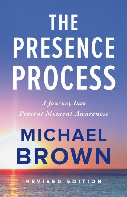 The Presence Process - A Journey into Present Moment Awareness