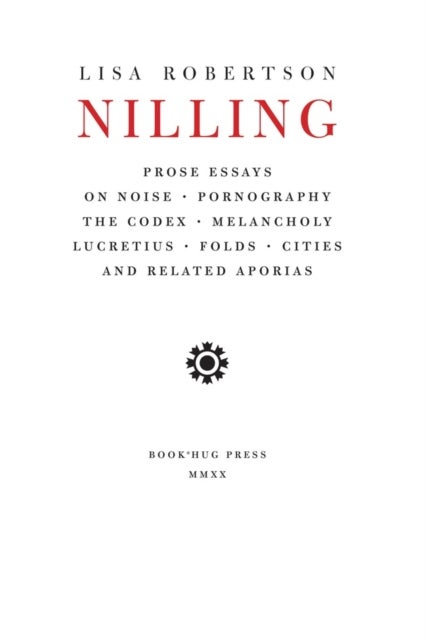 Nilling - Prose Essays on Noise, Pornography, The Codex, Melancholy, Lucretiun, Folds, Cities and Related Aporias