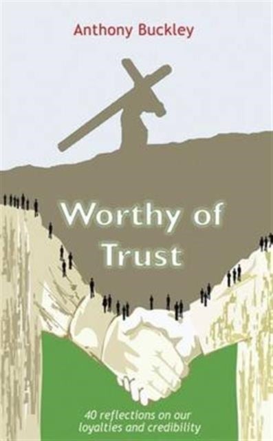 Worthy of Trust - 40 Reflections on Our Loyalties and Credibility