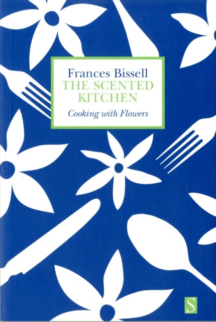 The Scented Kitchen - Cooking with Flowers