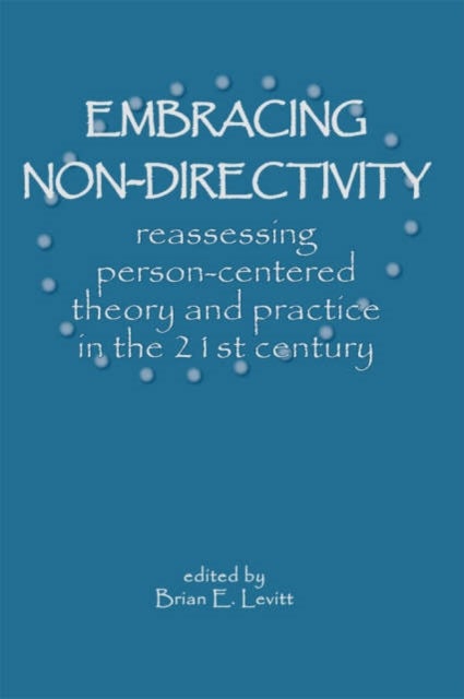 Embracing Nondirectivity - Reassessing Person-centred Theory and Practice in the 21st Century