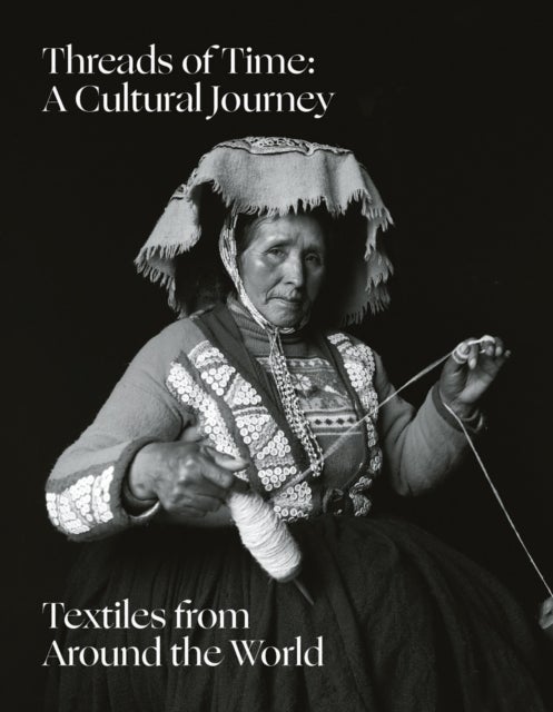 Threads of Time: A Cultural Journey - Textiles from Around the World