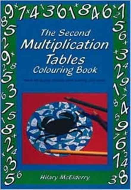 The Second Multiplication Tables Colouring Book - Solve the Puzzle Pictures While Learning Your Tables