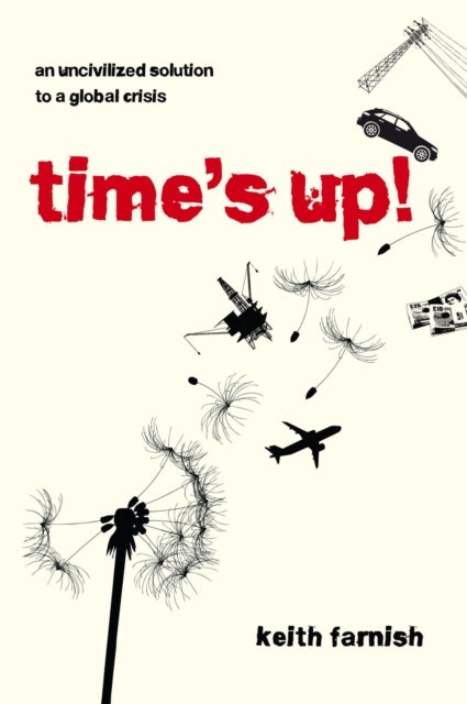 Time's Up! - An Uncivilized Solution to a Global Crisis
