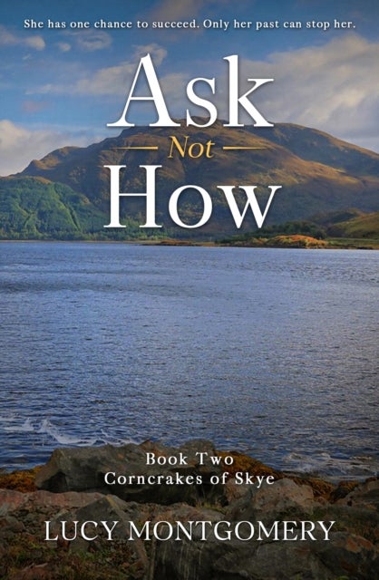 Ask Not How - She had one chance to succeed. Only her past can stop her.