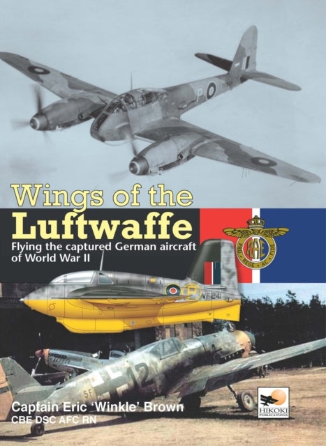 Wings Of The Luftwaffe - Flying the Captured German Aircraft of World War II