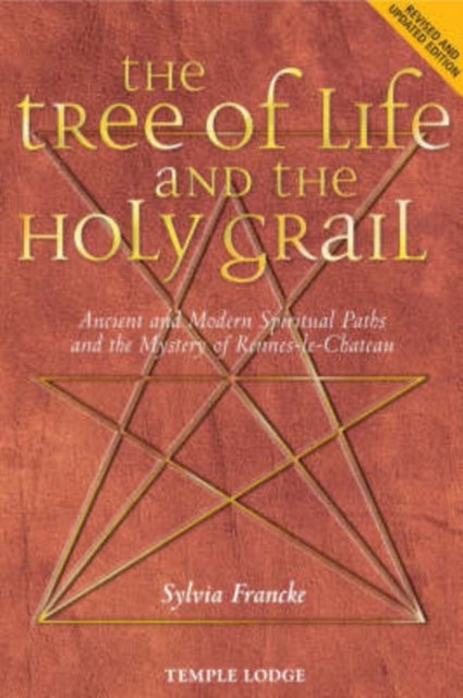The Tree of Life and the Holy Grail - Ancient and Modern Spiritual Paths and the Mystery of Rennes-le-Chateau