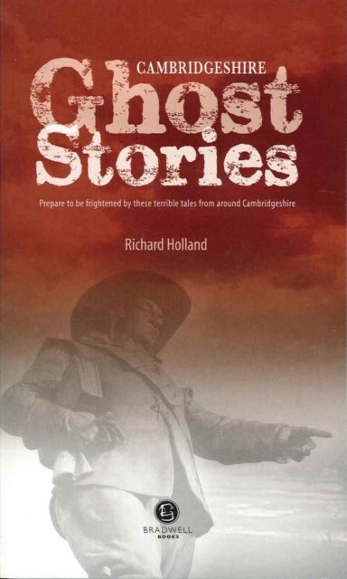 Cambridgeshire Ghost Stories - Shiver Your Way Around Cambridgeshire
